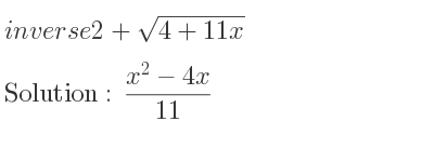 The inverse of 2+sqrt(4+11x) is (x^2-4x)/(11)